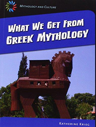 What We Get From Greek Mythology (21st Century Skills Library: Mythology and Culture)
