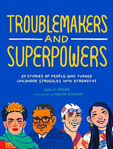 Troublemakers and Superpowers: 29 Stories of People Who Turned Childhood Struggles Into Strengths