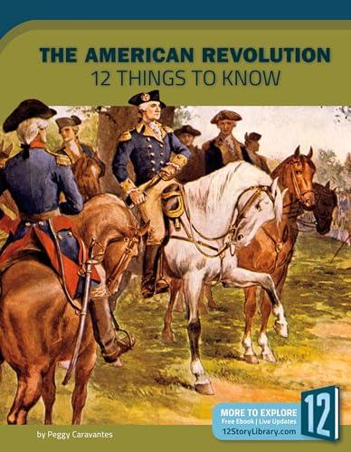 The American Revolution: 12 Things to Know (America at War)