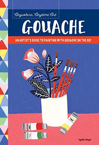 Gouache: An Artist's Guide to Painting with Gouache on the Go!
