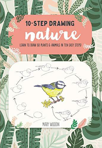 Nature: Learn To Draw 60 Plants and Animals In Ten Easy Steps! (10-Step Drawing)