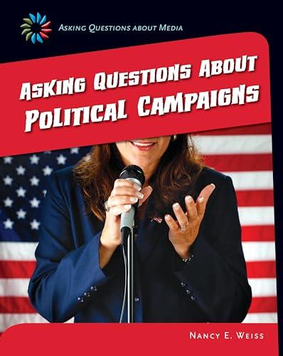 Asking Questions About Political Campaigns (21st Century Skills Library: Asking Questions about Media)