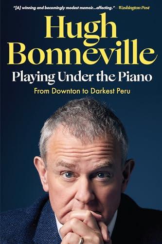 Playing Under the Piano: From Downton to Darkest Peru