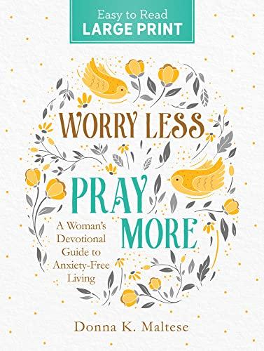 Worry Less, Pray More: A Woman's Devotional Guide to Anxiety-Free Living (Large Print)