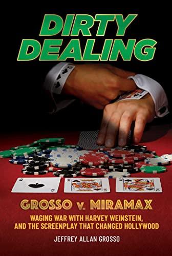 Dirty Dealing: Grosso v. Miramax—Waging War with Harvey Weinstein, and the Screenplay That Changed Hollywood