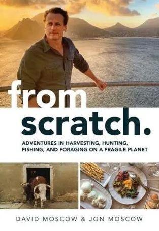 From Scratch: Adventures in Harvesting, Hunting, Fishing, and Foraging on a Fragile Planet