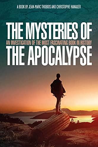 The Mysteries of the Apocalypse: An Investigation of the Most Fascinating Book In History