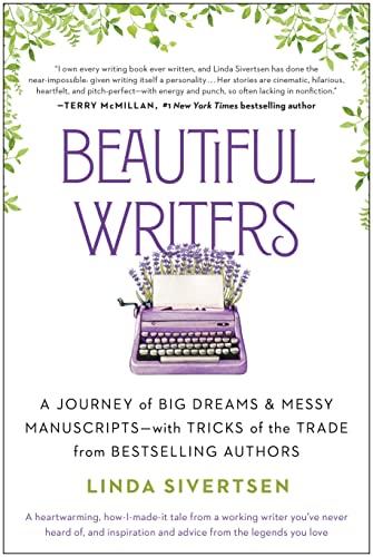 Beautiful Writers: A Journey of Big Dreams and Messy Manuscripts — With Tricks of the Trade From Bestselling Authors