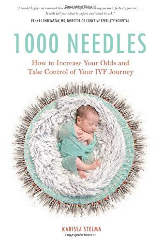1000 Needles: How to Increase Your Odds and Take Control of Your IVF Journey