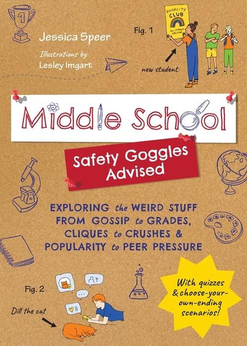 Middle School: Safety Goggles Advised: Exploring the Weird Stuff From Gossip to Grades, Cliques to Crushes, and Popularity to Peer Pressure