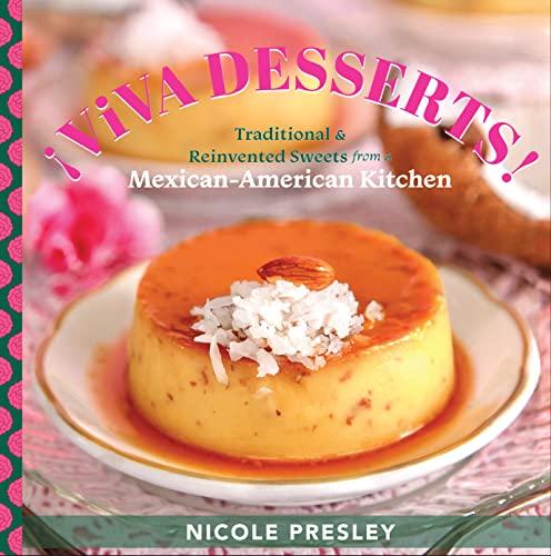 ¡Viva Desserts: Traditional and Reinvented Sweets From a Mexican-American Kitchen