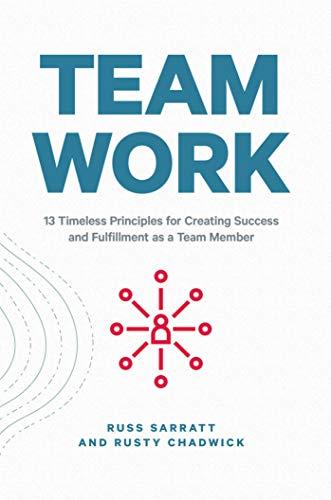 Team Work: 13 Timeless Principles for Creating Success and Fulfillment as a Team Member