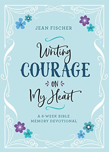 Writing Courage on My Heart: A 6-Week Bible Memory Devotional
