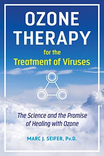 Ozone Therapy for the Treatment of Viruses: The Science and the Promise of Healing With Ozone