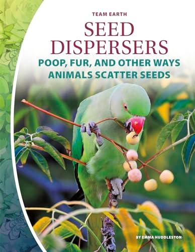 Seed Dispersers: Poop, Fur, and Other Ways Animals Scatter Seeds (Team Earth)