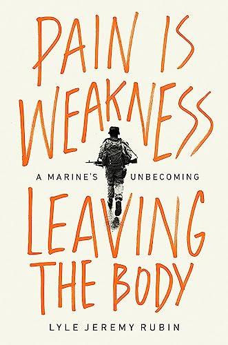 Pain Is Weakness Leaving the Body: A Marine's Unbecoming