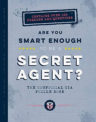 Are You Smart Enough to Be a Secret Agent: The Unofficial CIA Puzzle Book