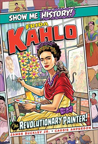 Frida Kahlo: The Revolutionary Painter! (Show Me History!)