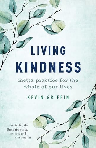 Living Kindness: Metta Practice for the Whole of Our Lives