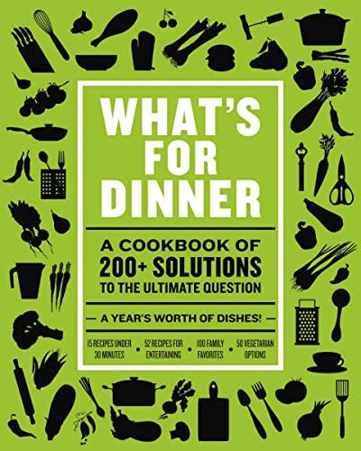 What's for Dinner: A Cookbook of 100+ Solutions to the Ultimate Question
