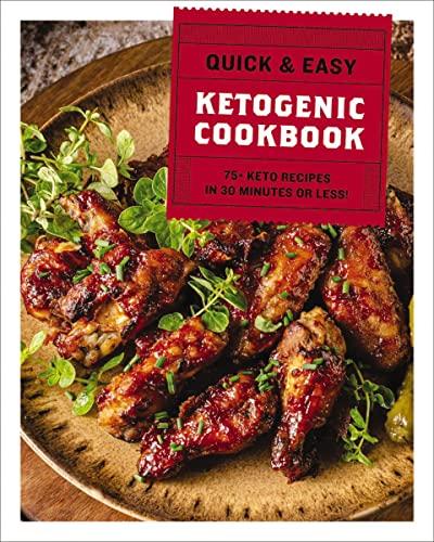 Quick & Easy Ketogenic Cookbook: 75+ Keto Recipes in 30 Minutes or Less!