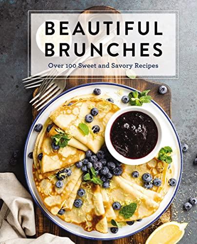 Beautiful Brunches: Over 100 Sweet and Savory Recipes (Complete Cookbook Collection)