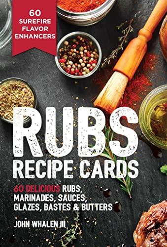 Rubs Recipe Cards: 60 Delicious Rubs, Marinades, Sauces, Glazed, Bastes & Butters