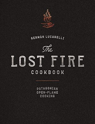The Lost Fire Cookbook: Patagonian Open-Flame Cooking