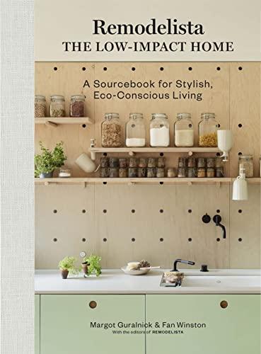 Remodelista The Low-Impact Home: A Sourcebook for Stylish, Eco-Conscious Living