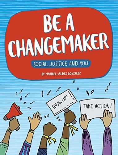 Be a Changemaker (Social Justice and You)