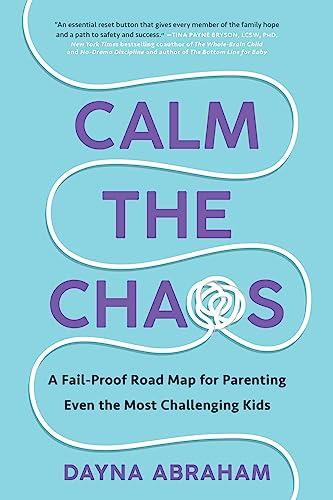 Calm the Chaos: A Fail-Proof Road Map for Parenting Even the Most Challenging Kids