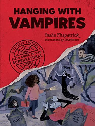 Hanging With Vampires: A Totally Factual Field Guide to the Supernatural