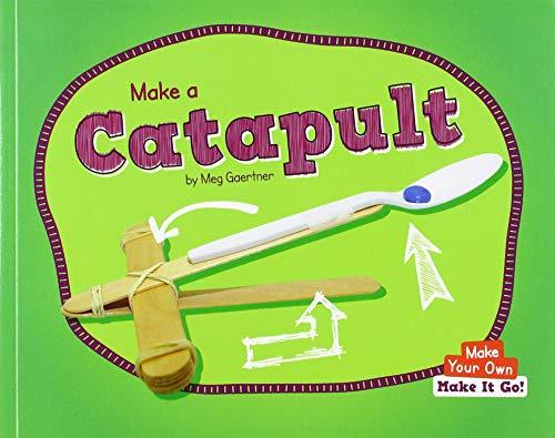 Make a Catapult (Make Your Own: Make It Go!)