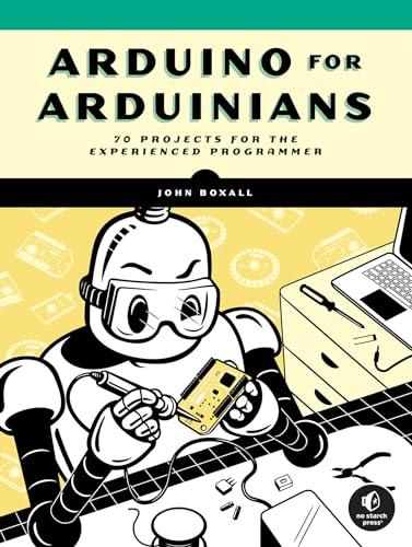 Arduino for Arduinians: 70 Projects for the Experienced Programmer