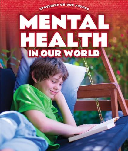 Mental Health in Our World (Spotlight on Our Future)