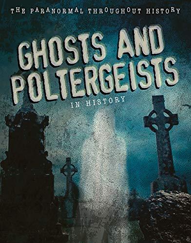 Ghosts and Poltergeists in History (The Paranormal Throughout History)