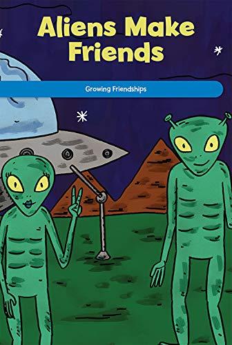 Aliens Make Friends: Growing Friendships (Social and Emotional Learning for the Real World)