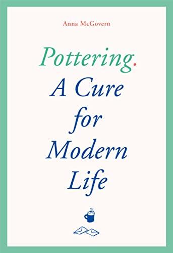 Pottering: A Cure for Modern Life