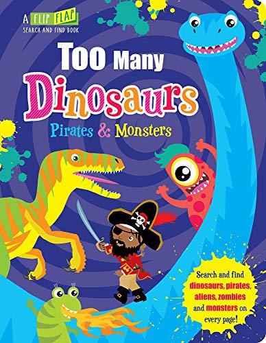 Too Many Dinosaurs, Pirates & Monsters (Flip, Flap Seek and Find)