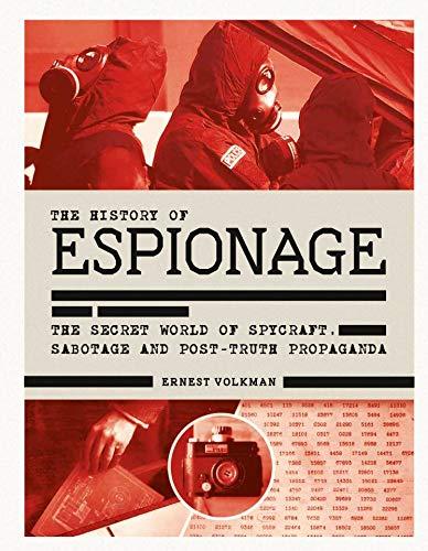 The History of Espionage: The Secret World of Spycraft, Sabotage and Post-Truth Propaganda