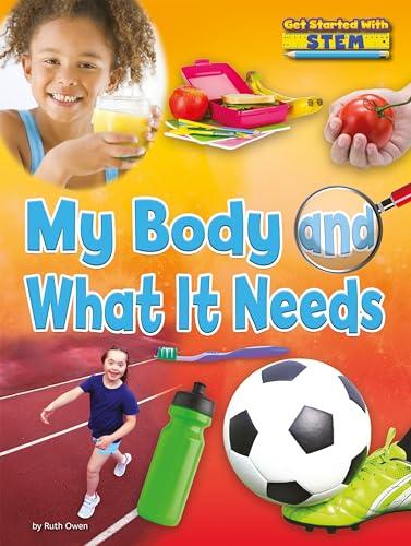 My Body and What It Needs (Get Started With STEM)