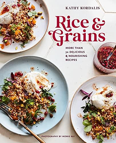 Rice & Grains: More Than 70 Delicious & Nourishing Recipes