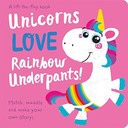 Unicorns Love Rainbow Underpants! (Lift the Flap Storymaker)