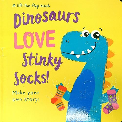Dinosaurs Love Stinky Socks! A Lift -the-Flap Book