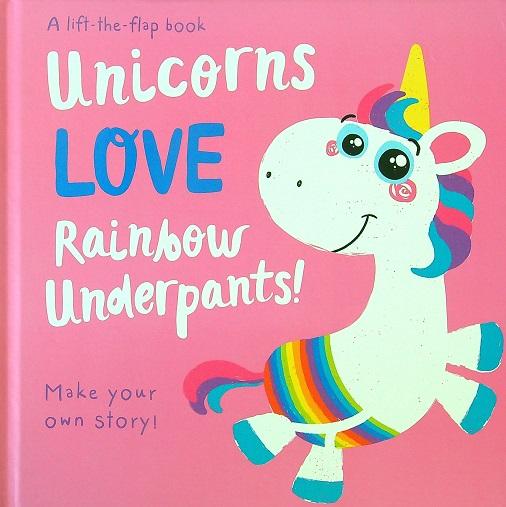 Unicorns Love Rainbow Underpants! Lift-the-Flap Book