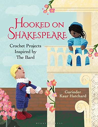 Hooked on Shakespeare: Crochet Projects Inspired by The Bard (Hooked On...)