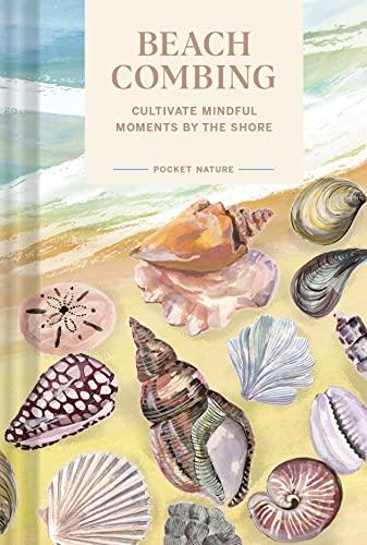 Beachcombing: Cultivate Mindful Moments by the Shore (Pocket Nature)