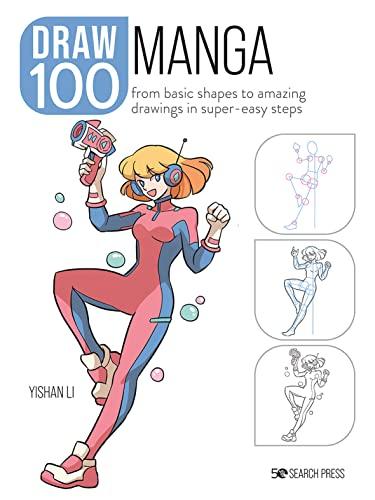 Manga: From Basic Shapes to Amazing Drawings in Super-Easy Steps (Draw 100)