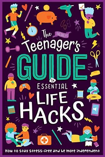 The (Nearly) Teenager's Guide to Essential Life Hacks: How to Stay Stress-Free and be More Independent