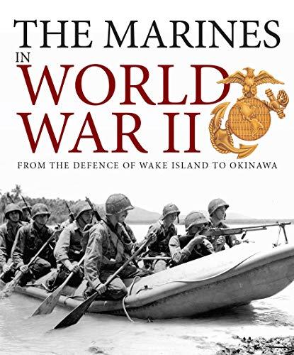The Marines in World War II: From the Defence of Wake Island to Okinawa